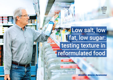 Low salt, low fat, low sugar: testing texture in reformulated food